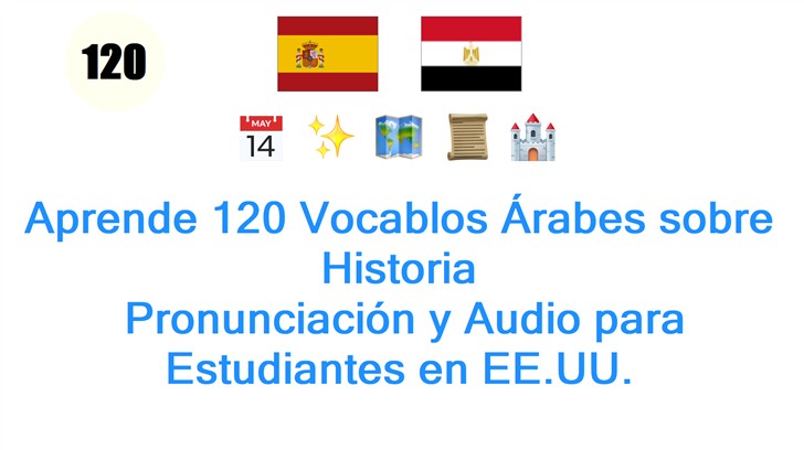 Aprende 120 Vocablos Árabes sobre Historia: Pronunciación y Audio para Estudiantes en EE.UU.